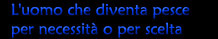 L'uomo che diventa pesce per necessit o per scelta